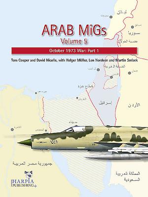 Arab Migs. Volume 5: October 1973 War, Part 1 - Cooper, Tom, and Muller, Holger, and Nicolle, David