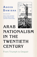 Arab Nationalism in the Twentieth Century: From Triumph to Despair - New Edition with a New Chapter on the Twenty-First-Century Arab World
