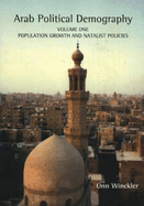 Arab Political Demography: Volume One: Population Growth and Natalist Policies