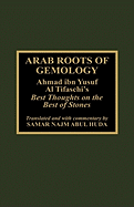 Arab Roots of Gemology: Ahmad Ibn Yusuf Al Tifaschi's Best Thoughts on the Best of Stones