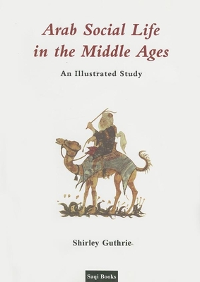 Arab Social Life in the Middle Ages - Gurthrie, Shirley