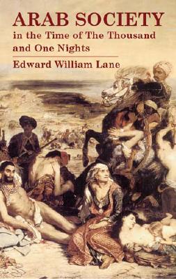 Arab Society in the Time of the Thousand and One Nights - Lane, Edward William, and Lane-Poole, Stanley (Editor)