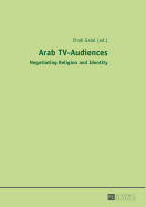 Arab TV-Audiences: Negotiating Religion and Identity