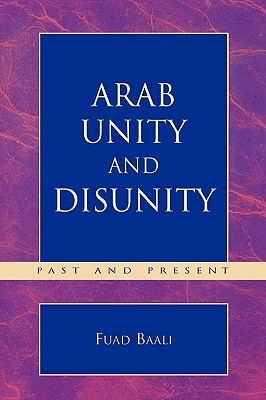 Arab Unity and Disunity: Past and Present - Baali, Fuad