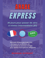 Arabe Express: 30 Jours pour Passer de Z?ro ? Niveau Interm?diaire (B1)