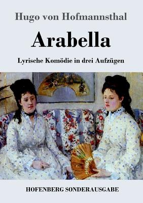 Arabella: Lyrische Komdie in drei Aufzgen - Hofmannsthal, Hugo Von