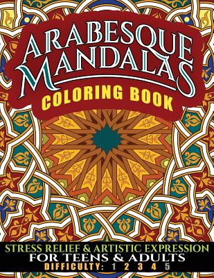 Arabesque Mandalas Coloring Book: Stress Relief & Artistic Expression for Teens & Adults - Services, N D Author