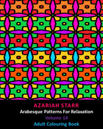 Arabesque Patterns For Relaxation Volume 14: Adult Colouring Book