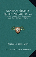 Arabian Nights Entertainments V3: Consisting Of One Thousand And One Stories (1789)