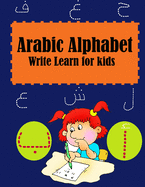 Arabic Alphabet Write Learn for kids: learning arabic language of the quran - Alif Baa Arabic Alphabet -alif ba ta to yae for kids, ... Pen Control- Arabic Alphabet Write Learn and Color Workbook Practice For Kindergarteners