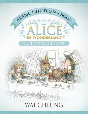 Arabic Children's Book: Alice in Wonderland (English and Arabic Edition) - Cheung, Wai