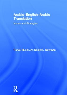 Arabic-English-Arabic-English Translation: Issues and Strategies - Husni, Ronak, and Newman, Daniel L