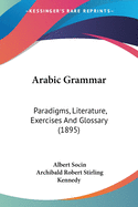 Arabic Grammar: Paradigms, Literature, Exercises And Glossary (1895)