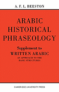 Arabic Historical Phraseology: Supplement to Written Arabic. an Approach to the Basic Structures
