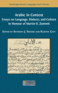 Arabic in Context: Language, Dialects, and Culture - Essays in Honour of Martin R. Zammit