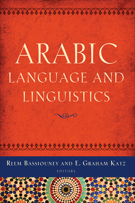 Arabic Language and Linguistics - Bassiouney, Reem (Contributions by), and Katz, E. Graham (Contributions by), and Chatar-Moumni, Nizha (Contributions by)