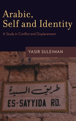 Arabic, Self and Identity: A Study in Conflict and Displacement - Suleiman, Yasir