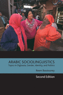 Arabic Sociolinguistics: Topics in Diglossia, Gender, Identity, and Politics, Second Edition