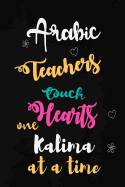 Arabic Teachers Touch Hearts One Kalima at a Time: Teacher Appreciation Gift: Blank Lined Notebook, Journal, diary to write in. Perfect Graduation Year End Inspirational Gift for teachers ( Alternative to Thank You Card )
