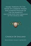 Arabic Version Of The Book Of Common Prayer And Administration Of The Sacraments: And Other Rites And Ceremonies Of The Church (1902)