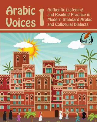 Arabic Voices 1: Authentic Listening and Reading Practice in Modern Standard Arabic and Colloquial Dialects - Aldrich, Matthew