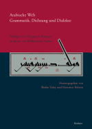 Arabische Welt. Grammatik, Dichtung Und Dialekte: Beitrage Einer Tagung Im Juli 2008 in Erlangen Zu Ehren Von Wolfdietrich Fischer - Talay, Shabo (Editor), and Bobzin, Hartmut (Editor)