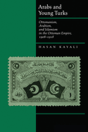 Arabs and Young Turks: Ottomanism, Arabism, and Islamism in the Ottoman Empire, 1908-1918