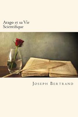 Arago Et Sa Vie Scientifique (French Edition) - Bertrand, Joseph