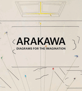 Arakawa: Diagrams for Imagination: Diagrams for the Imagination