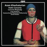 Aram Khachaturian: Violin Concerto; Concerto Rhapsody - Antje Weithaas (violin); Staatsorchester Rheinische Philharmonie; Daniel Raiskin (conductor)
