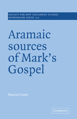 Aramaic Sources of Mark's Gospel - Casey, Maurice
