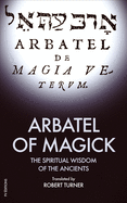 Arbatel of Magick: The spiritual Wisdom of the Ancients