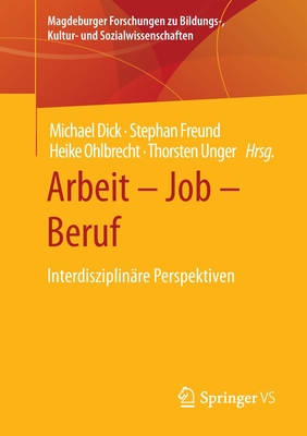 Arbeit - Job - Beruf: Interdisziplinare Perspektiven - Dick, Michael (Editor), and Freund, Stephan (Editor), and Ohlbrecht, Heike (Editor)