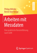 Arbeiten mit Messdaten: Eine praktische Kurzeinfhrung nach GUM