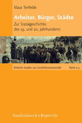 Arbeiter, Burger, Stadte: Zur Sozialgeschichte Des 19. Und 20. Jahrhunderts - Tenfelde, Klaus