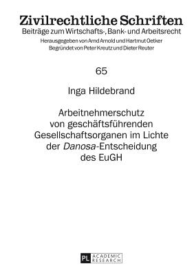Arbeitnehmerschutz Von Geschaeftsfuehrenden Gesellschaftsorganen Im Lichte Der Danosa?-Entscheidung Des Eugh - Oetker, Hartmut (Editor), and Hildebrand, Inga
