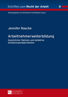 Arbeitnehmerweiterbildung: Gesetzlicher Rahmen und kollektive Gestaltungsmoeglichkeiten - Krause, R?diger, and Rasche, Jennifer