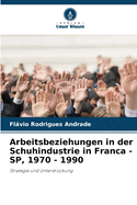 Arbeitsbeziehungen in der Schuhindustrie in Franca - SP, 1970 - 1990