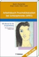 Arbeitsbuch Psychoedukation Bei Schizophrenie (Apes): Mit Manual F?r Die Gruppenleitung Medizin Pharmazie Medizinische Fachgebiete Humanmedizin Klinische F?cher Psychiatrie Psychoedukation Psychosomatik Psychotherapeutische Medizin Psychotherapie...