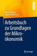 Arbeitsbuch Zu Grundlagen Der Mikrokonomik