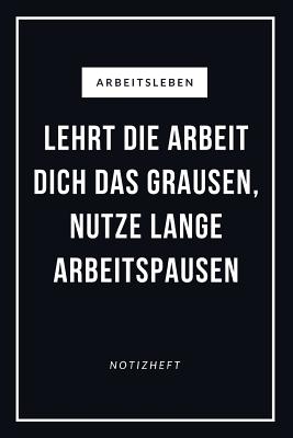 Arbeitsleben Lehrt Die Arbeit Dich Das Grausen, Nutze Lange