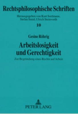 Arbeitslosigkeit Und Gerechtigkeit: Zur Begruendung Eines Rechts Auf Arbeit - Steinvorth, Ulrich (Editor), and Rhrig, Gesine