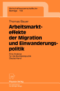 Arbeitsmarkteffekte Der Migration Und Einwanderungspolitik: Eine Analyse F?r Die Bundesrepublik Deutschland