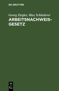 Arbeitsnachweisgesetz: Mit Den Ausf?hrungsbestimmungen Des Reichs Und Der L?nder