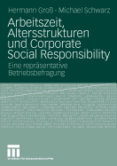 Arbeitszeit, Altersstrukturen Und Corporate Social Responsibility: Eine Repr?sentative Betriebsbefragung