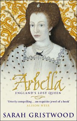 Arbella: England's Lost Queen - Gristwood, Sarah