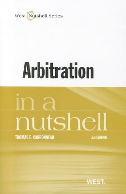 Arbitration in a Nutshell - Carbonneau, Thomas E