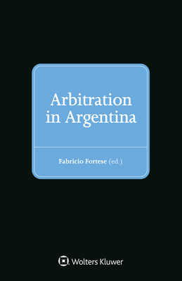 Arbitration in Argentina - Fortese, Fabricio (Editor)