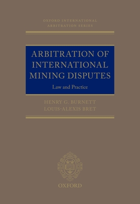 Arbitration of International Mining Disputes: Law and Practice - Burnett, Henry G., and Bret, Louis-Alexis