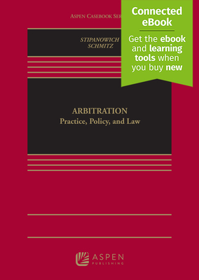 Arbitration: Practice, Policy, and Law [Connected Ebook] - Stipanowich, Thomas J, and Schmitz, Amy J